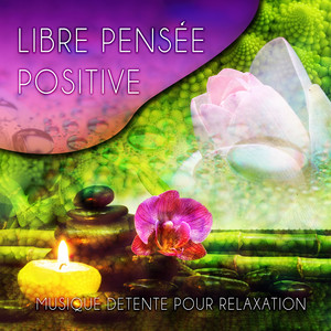 Libre - Pensée Positive, Musique détente pour Relaxation et Méditation, Musique Douce, Musique Enfant