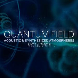 Quantum Field: Acoustic & Synthesized Atmospheres, Volume I