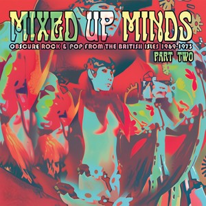 Mixed Up Minds, Part 2: Obscure Rock And Pop From The British Isles, 1969-1973