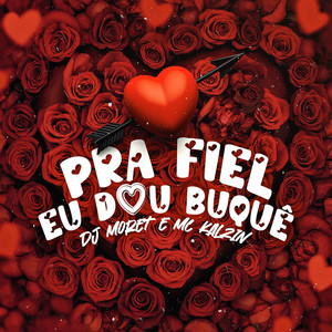 Pra Fiel Eu Dou Buquê (Explicit)