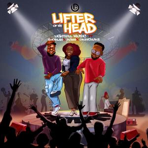 Lifter Of My Head (feat. Shorlah, Rubee & Okeychuks)
