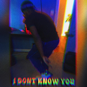 I Dont Know You (Explicit)