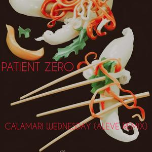 Patient Zero - Calamari Wednesday (Aleve Remix)