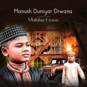 Manush Duniyar Diwana (feat. Mehraz Uddin)