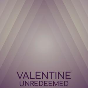 Valentine Unredeemed