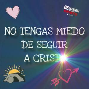 No Tengas Miedo De Seguir A Cristo