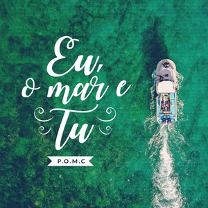 P.O.M.C: Eu, O Mar e Tu