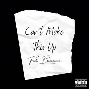 Can't Make This Up (feat. Beaucannon) [Explicit]