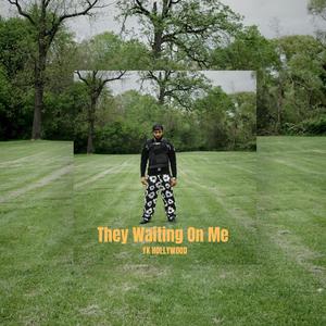 They Waiting On Me (Explicit)