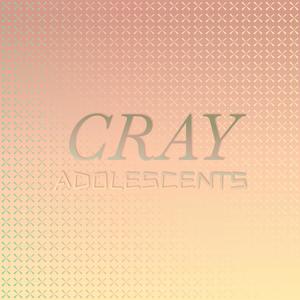 Cray Adolescents