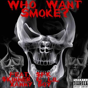 Who Want Smoke? (feat. $FK $kinner & Lil Xanny Boy) (Explicit)