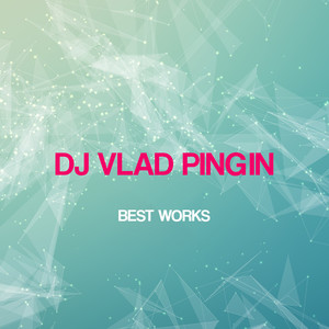 Dj Vlad Pingin Best Works