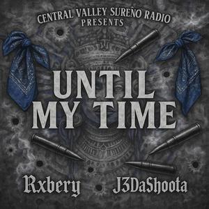 Until My Time (feat. Rxbery & J3 Da Shoota) (Explicit)