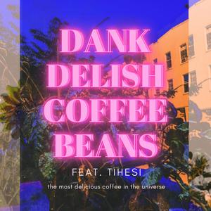 DANK DELISH COFFEE BEANS (feat. Tihesi)