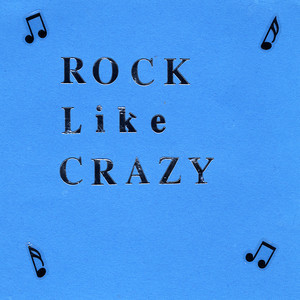 Rock Like Crazy