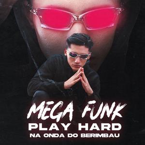 MEGA PLAY HARD X NA ONDA DO BERIMBAU