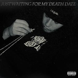 Just Waiting For My Death Date (Explicit)