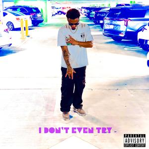 I Don't Even Try (Explicit)