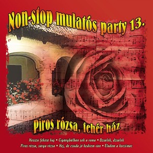 Non-Stop Mulatós Party, Vol. 13 (Piros Rózsa, Fehér Ház)