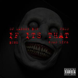 IF ITS THAT (feat. Felo aka Felony, BUNZ & WORD LIFE) [Explicit]