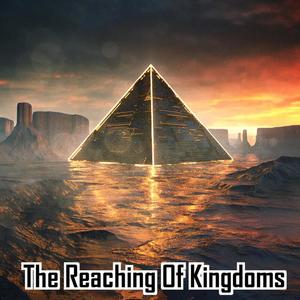 The Reaching Of Kingdoms