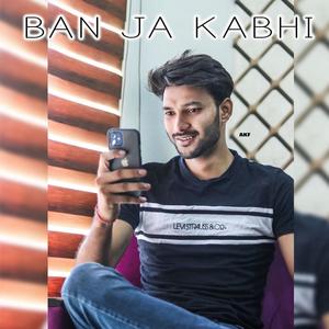 Ban Ja Kabhi