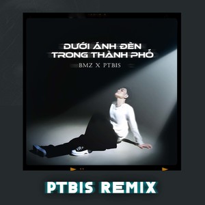 Dưới Ánh Đèn Trong Thành Phố (PTbis Remix)