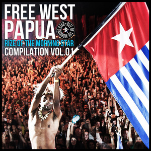 Free West Papua - Rize Of The Morning Star Vol. 1