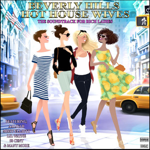 Beverly Hills Hot House Wives The Soundtrack For Rich Ladies (Explicit)