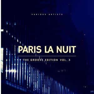Paris La Nuit (The Groove Edition) , Vol. 3