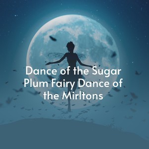 Dance of the Sugar Plum Fairydance of the Mirltons