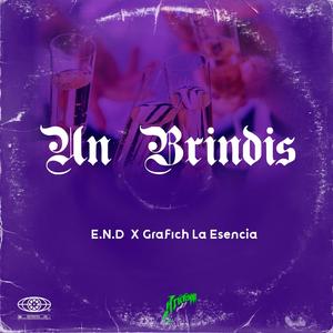 Un Brindis (feat. E.N.D & Grafich La Esencia) [Explicit]