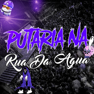 PUTARIA NA RUA DA AGUA (Explicit)