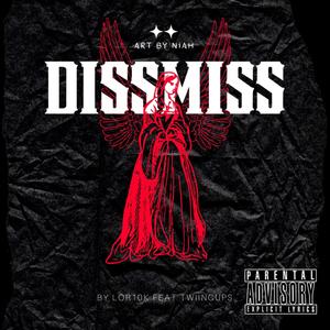 Dissmiss (feat. twiincups) [Explicit]