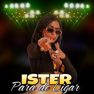 Para De Ligar (feat. Ister)