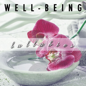 Well-Being Lullabies: Close Your Eyes and Enjoy The Most Relaxing Music With Nature Sounds