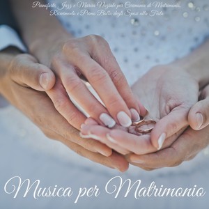 Musica per Matrimonio – Pianoforte, Jazz e Marcia Nuziale per Cerimonia di Matrimonio, Ricevimento e Primo Ballo degli Sposi alla Festa