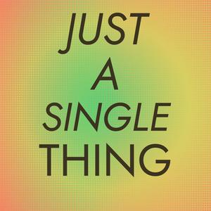 Just A Single Thing