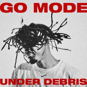 Go Mode / Under Debris (Single)