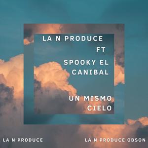 UN MISMO CIELO (feat. SPOOKY EL CANIBAL) [Explicit]