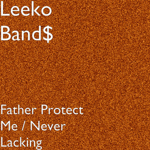 Father Protect Me / Never Lacking (Explicit)