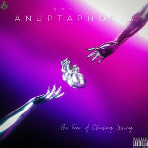 Anuptaphobia (The Fear Of Choosing Wrong) [Explicit]