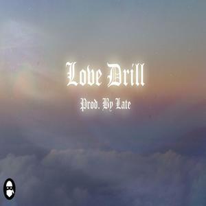 LATE - Love Drill