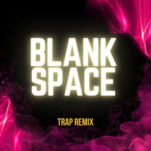 Blank Space (Trap Remix)
