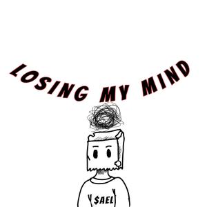 LOSING MY MIND (Explicit)