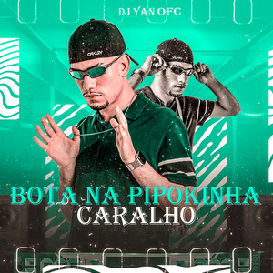 Bota na Pipokinha Caralho(feat. MC Pipokinha, Mc Magrinho & DJ JB) (Explicit)
