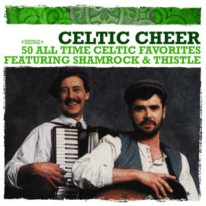 Celtic Cheer - 50 All Time Celtic Favorites (Digitally Remastered)