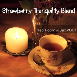 Strawberry Tranquility Blend: Tea Room Music, Vol.1