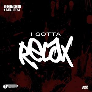 I Gotta Relax (feat. BookieMeShine) [Explicit]