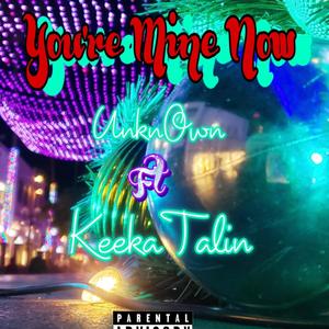 You're Mine Now (feat. Keeka Talin) (Explicit)